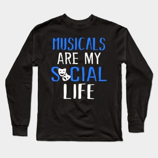 Musicals Are My Social Life Long Sleeve T-Shirt